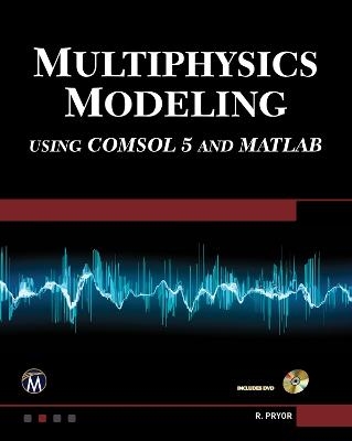 Multiphysics Modeling Using COMSOL5 and MATLAB [OP] - Roger W. Pryor
