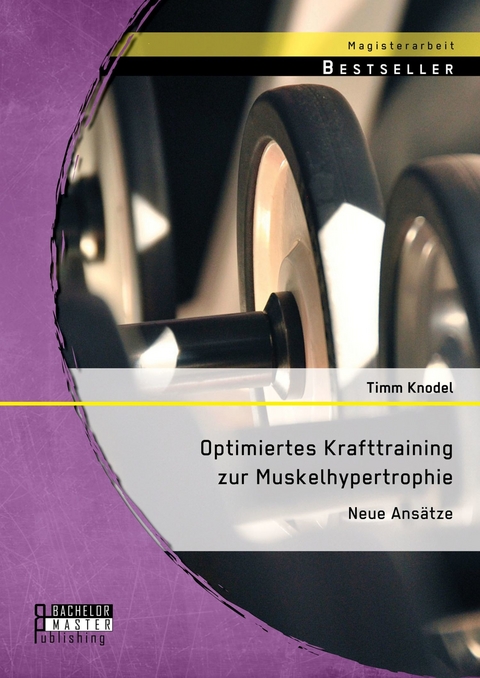 Optimiertes Krafttraining zur Muskelhypertrophie: Neue Ansätze -  Timm Knodel