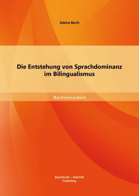 Die Entstehung von Sprachdominanz im Bilingualismus -  Sabine Barth