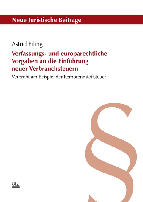 Verfassungs- und europarechtliche Vorgaben an die Einführung neuer Verbrauchsteuern -  Astrid Eiling