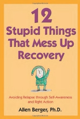 12 Stupid Things That Mess Up Recovery - Allen Berger