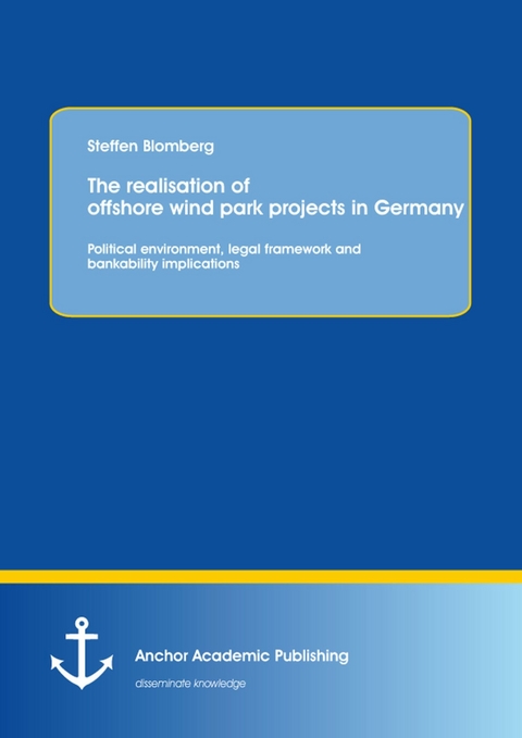 The realisation of offshore wind park projects in Germany - political environment, legal framework and bankability implications -  Steffen Blomberg