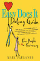 Easy Does it Dating Guide:For People in Recovery - Mary Faulkner