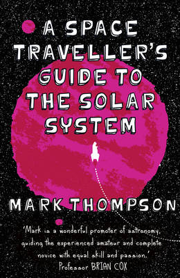 A Space Traveller's Guide To The Solar System, A - Mark Thompson
