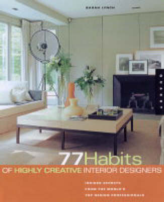 77 Habits of Highly Creative Interior Designers - Sarah Lynch