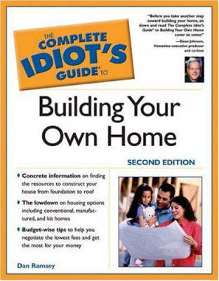 The Complete Idiot's Guide to Building Your Own Home - Dan Ramsey