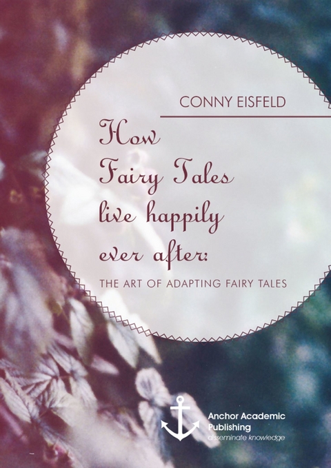 How Fairy Tales live happily ever after: (Analyzing) The art of adapting Fairy Tales -  Conny Eisfeld