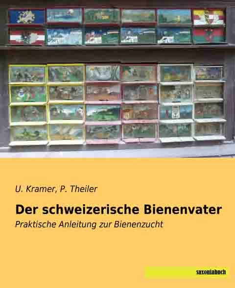 Der schweizerische Bienenvater - U. Kramer, P. Theiler