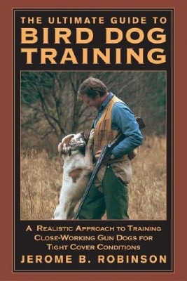Ultimate Guide to Bird Dog Training - Jerome B. Robinson