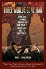 Three Worlds Gone Mad - Robert Young Pelton