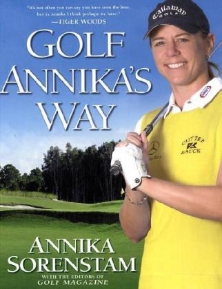 Golf Annika's Way - Annika Sorenstam