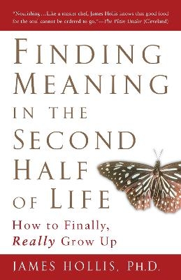 Finding Meaning in the Second Half of Life - James Hollis