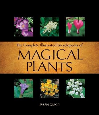 Complete Illustrated Encyclopedia of Magical Plants - Susan Gregg