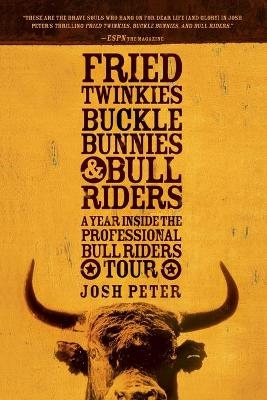 Fried Twinkies, Buckle Bunnies, & Bull Riders - Josh Peter