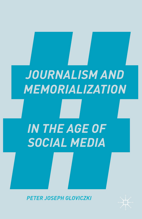 Journalism and Memorialization in the Age of Social Media - P. Gloviczki