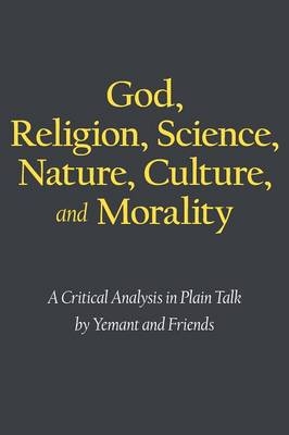 God, Religion, Science, Nature, Culture, and Morality -  Yemant and Friends