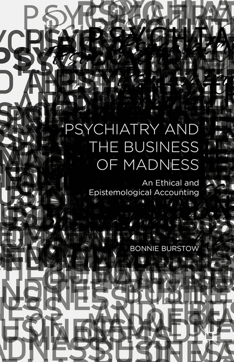 Psychiatry and the Business of Madness - B. Burstow