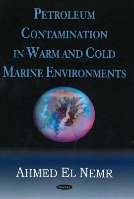 Petroleum Contamination in Warm & Cold Marine Environments - Ahmed El Nemr