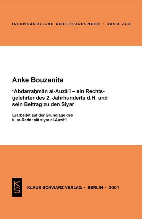 Abdarrahman al-Auza'i, ein Rechtsgelehrter des 2. Jahrhunderts d.H., und sein Beitrag zu den Syar - Anke Bouzenita