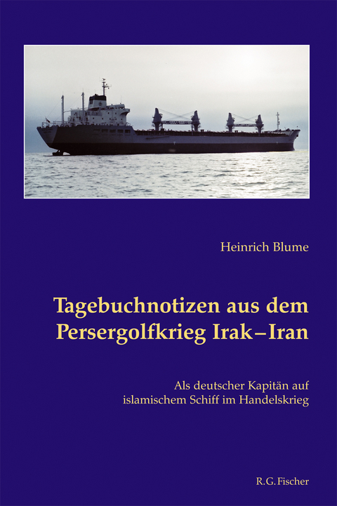 Tagebuchnotizen aus dem Persergolfkrieg Irak - Iran - Heinrich Blume