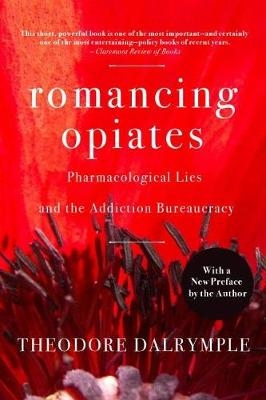 Romancing Opiates - Theodore Dalrymple