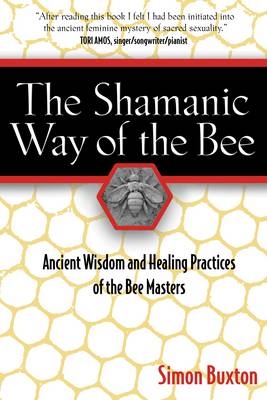 The Shamanic Way of the Bee - Simon Buxton