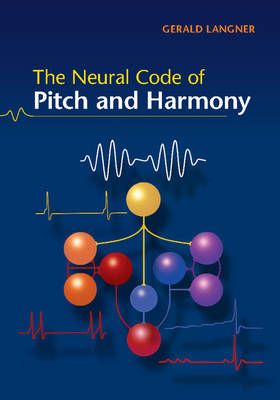 The Neural Code of Pitch and Harmony - Gerald D. Langner