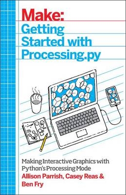 Getting Started with Processing.py - Allison Parrish, Ben Fry, Casey Reas