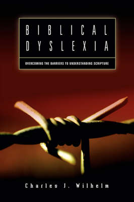 Biblical Dyslexia - Charles J Wilhelm