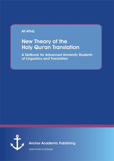 New Theory of  the Holy Qur'an Translation. A Textbook for Advanced University Students of Linguistics and Translation -  Ali Alhaj