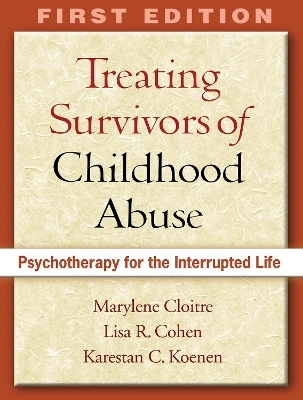 Treating Survivors of Childhood Abuse and Interpersonal Trauma, First Edition - Marylene Cloitre, Lisa R. Cohen, Karestan Koenen C.