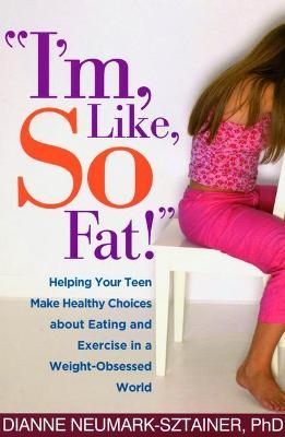 I'm, Like, SO Fat! - Dianne Neumark-Sztainer