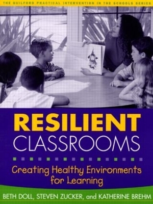 Resilient Classrooms, First Edition - Katherine Brehm, Beth Doll, Steven Zucker
