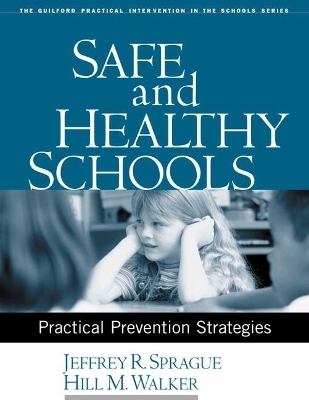 Safe and Healthy Schools - Jeffrey R. Sprague, Hill M. Walker, Vicki Nishioka, Stephen G. Smith