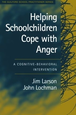 Helping Schoolchildren Cope with Anger, First Edition - Jim Larson, John Lochman