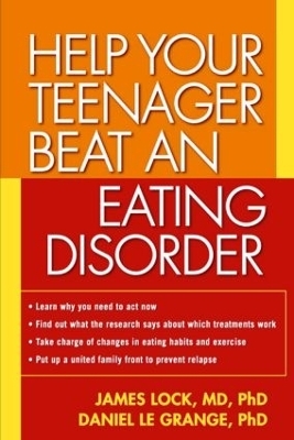 Help Your Teenager Beat an Eating Disorder, First Edition - James Lock, Daniel Le Grange