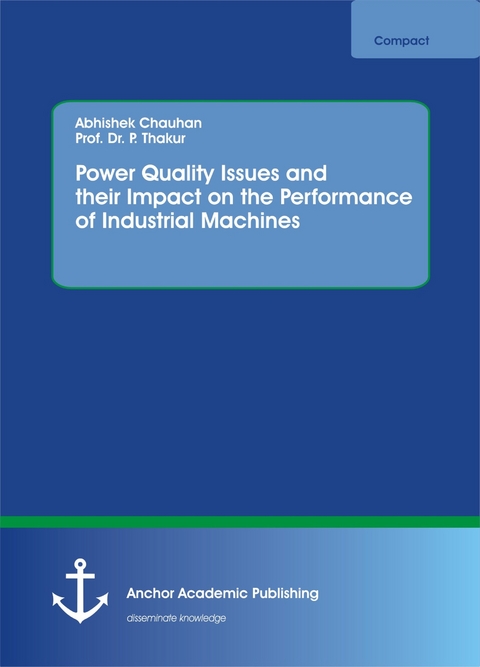 Power Quality Issues and their Impact on the Performance of Industrial Machines -  Abhishek Chauhan,  P. Thakur
