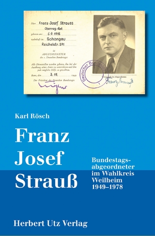 Franz Josef Strauß - Bundestagsabgeordneter im Wahlkreis Weilheim 1949-1978 - Karl Rösch
