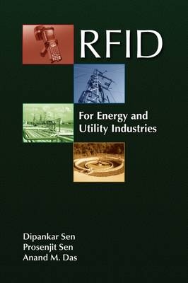 RFID for Energy & Utility Industries - Dipankar Sen, Prosenjit Sen, Anand Das