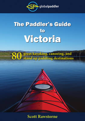 The Paddler's Guide to Victoria - Scott Rawstorne