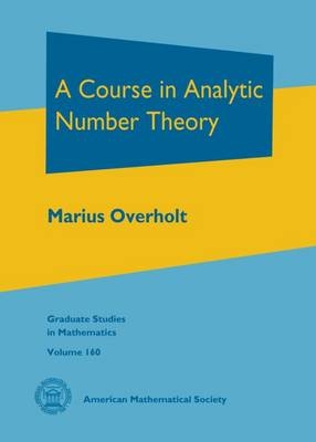 A Course in Analytic Number Theory - Marius Overholt