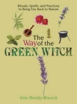 The Way of the Green Witch - Arin Murphy-Hiscock
