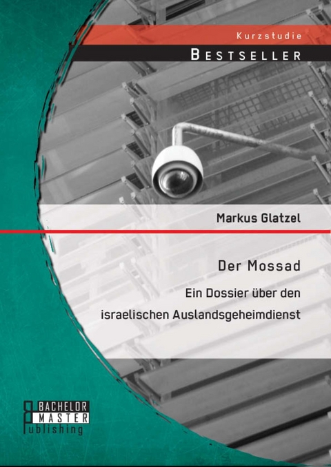 Der Mossad: Ein Dossier über den israelischen Auslandsgeheimdienst -  Markus Glatzel