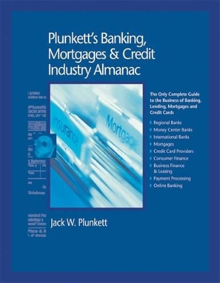 Plunkett's Banking, Mortgages and Credit Industry Almanac - Jack W. Plunkett