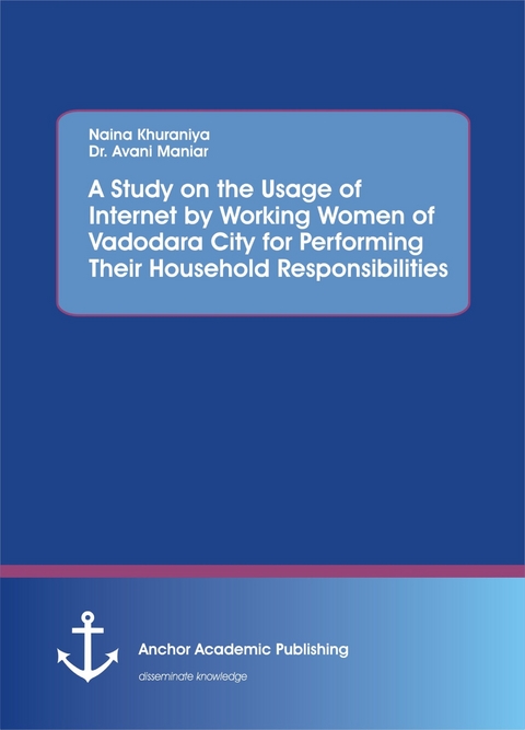 A Study on the Usage of Internet by Working Women of Vadodara City for Performing Their Household Responsibilities -  Naina Khuraniya,  Avani Maniar