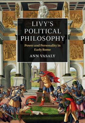 Livy's Political Philosophy - Ann Vasaly