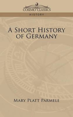 A Short History of Germany - Mary Platt Parmele