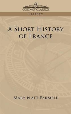 A Short History of France - Mary Platt Parmele