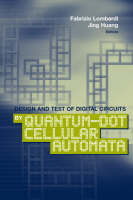 Design and Test of Digital Circuits by Quantum-Dot Cellular Automata - Jing Huang, Fabrizio Lombardi