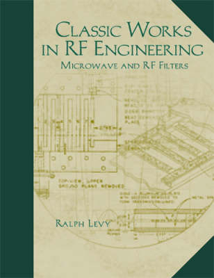 Classic Works in RF Engineering, Volume 2: Microwave and RF Filters - Ralph Levy